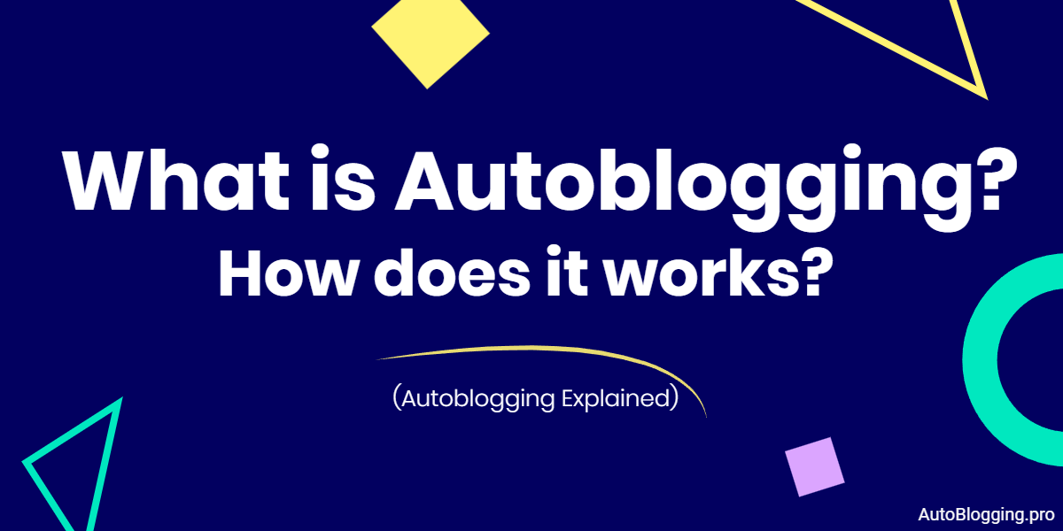 what-is-autoblogging-how-it-works-autoblogging-explained
