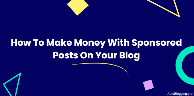 How To Make Money With Sponsored Posts On Your Blog