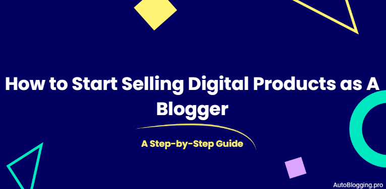 How to Start Selling Digital Products as A Blogger