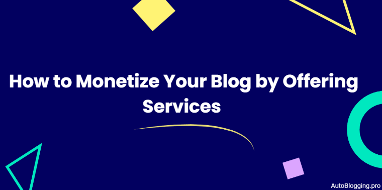 How to Monetize Your Blog by Offering Services