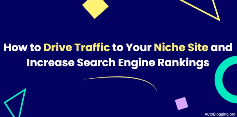 How to Drive Traffic to Your Niche Site and Increase Search Engine Rankings