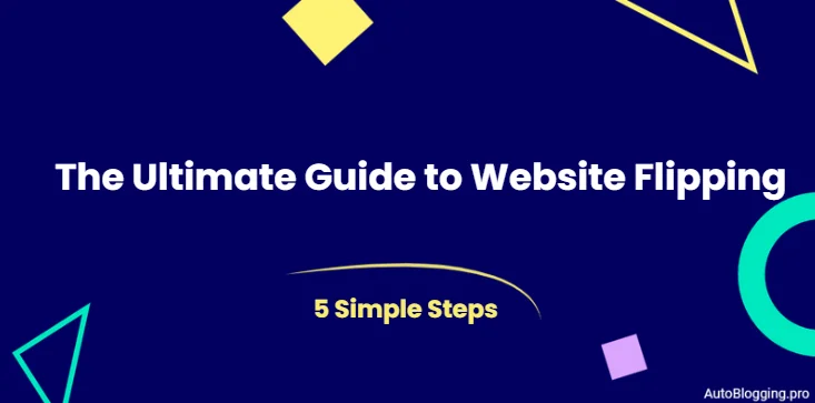 The Ultimate Guide to Website Flipping: 5 Simple Steps