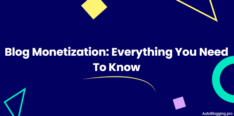 Blog Monetization: Everything You Need To Know