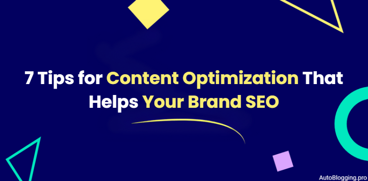 7 Tips for Content Optimization That Helps Your Brand SEO