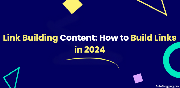 Link Building Content: How to Build Links in 2024