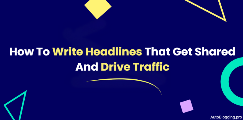 How To Write Headlines That Get Shared And Drive Traffic