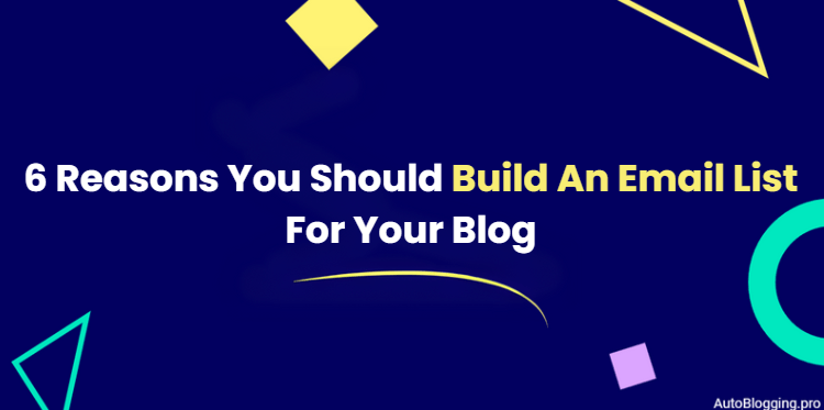 6 Reasons You Should Build An Email List For Your Blog