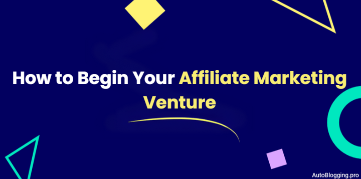 How to Begin Your Affiliate Marketing Venture