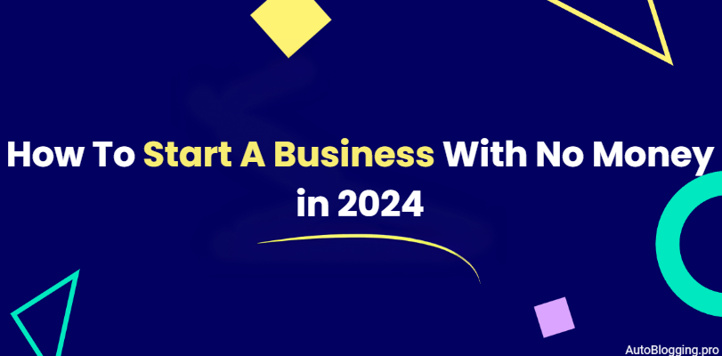 How To Start A Business With No Money in 2024