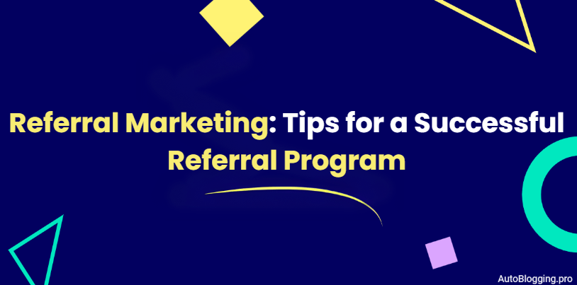 Referral Marketing: Tips for a Successful Referral Program