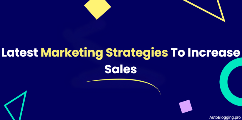 Latest Marketing Strategies To Increase Sales