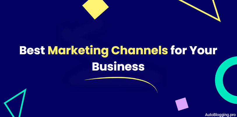 Best Marketing Channels for Your Business