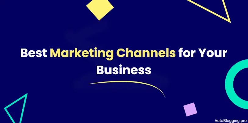 Best Marketing Channels for Your Business