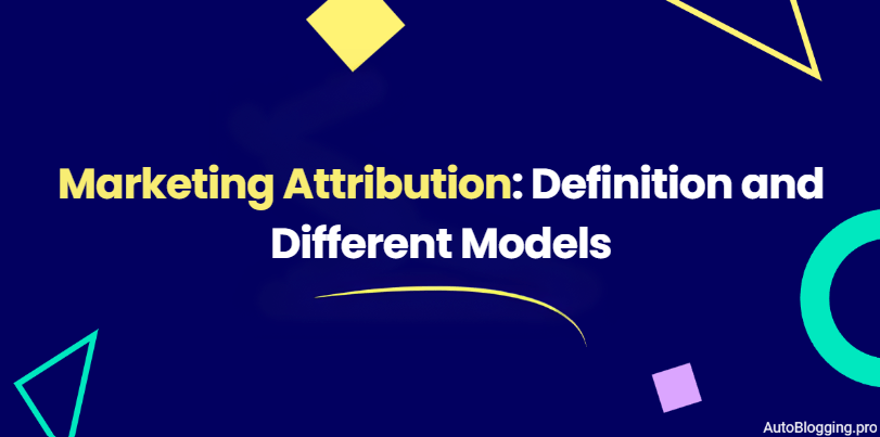 Marketing Attribution: Definition and Different Models
