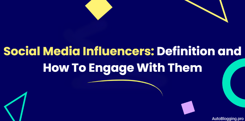 Social Media Influencers: Definition and How To Engage With Them
